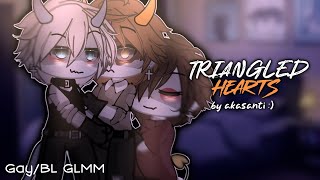 ☆ Triangled Hearts || GAY GLMM || BL GLMM || POLY GLMM ☆