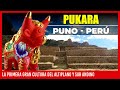 ✅ PUCARA PUNO PERU ✅ LA PRIMERA GRAN CULTURA DEL ALTIPLANO Y SUR ANDINO  | HISTORIA DE PUCARA PUNO