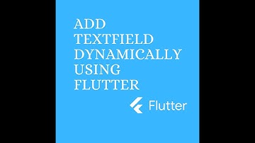 Dynamic TextField Using Flutter