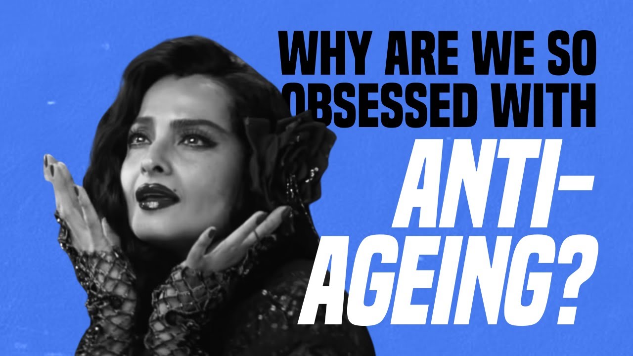 why-are-we-obsessed-with-anti-ageing-youtube