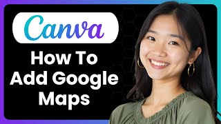 How To Add Google Maps In Canva?