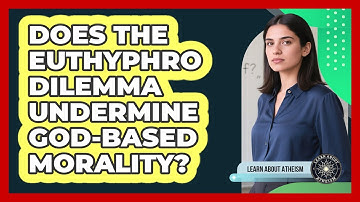 Does The Euthyphro Dilemma Undermine God-Based Morality?