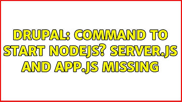 Drupal: Command to start nodejs? Server.js and app.js missing (2 Solutions!!)