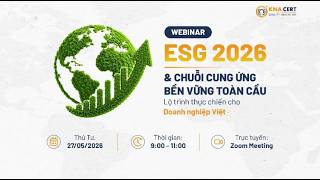 Webinar ESG 2026 & Chuỗi cung ứng bền vững toàn cầu: Lộ trình triển khai với doanh nghiệp Việt