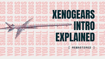 Xenogears Intro Explained (Remastered)