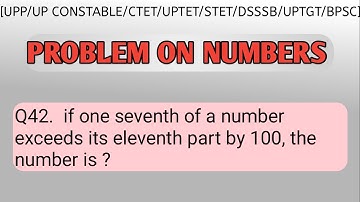 Numbers |Q42.  if one seventh of a number exceeds its eleventh part by 100, the number is ?
