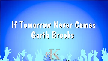 If Tomorrow Never Comes - Garth Brooks (Karaoke Version)