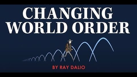 Principles for Dealing with the Changing World Order by Ray Dalio