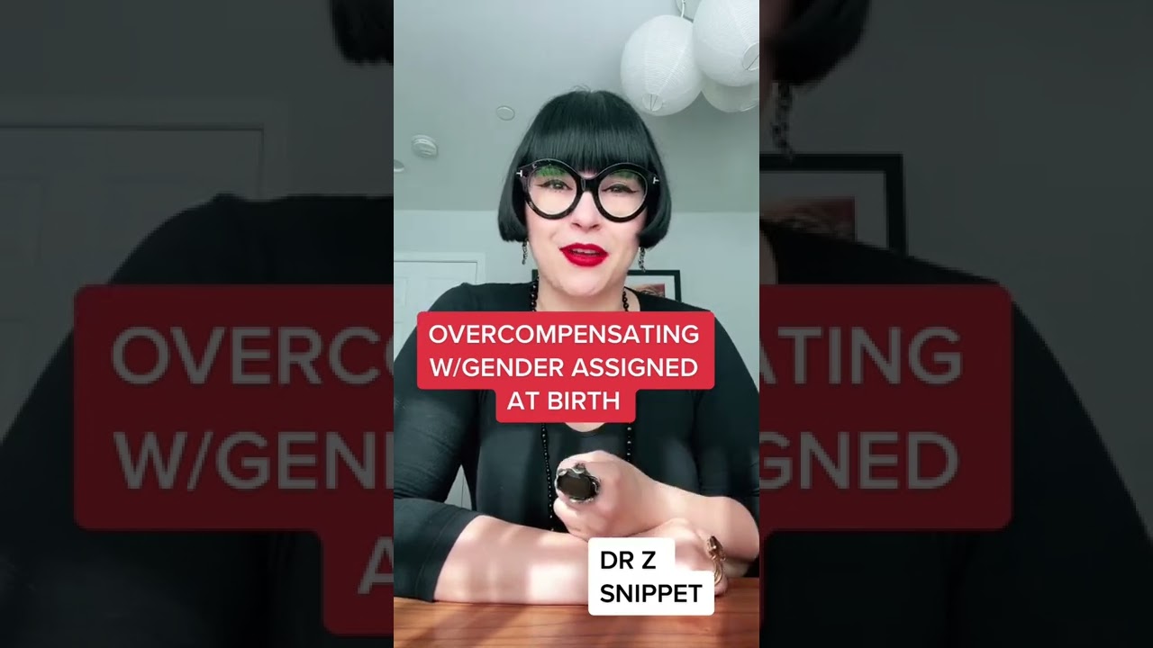 Are you overcompensating with your gender assigned at birth?