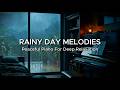 Rainy Day Melodies: Peaceful Piano for Deep Relaxation