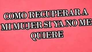 Como recuperar a mi mujer si ya no me quiere | Aun estas a tiempo