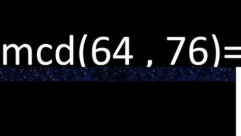 mcd 64 y 76 , maximo comun divisor , como se halla , ejemplos