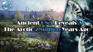 Oldest DNA Ever Reveals 2 Million Year Old Arctic Ecosystem