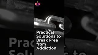 Practical Solutions to Break Free from Addiction