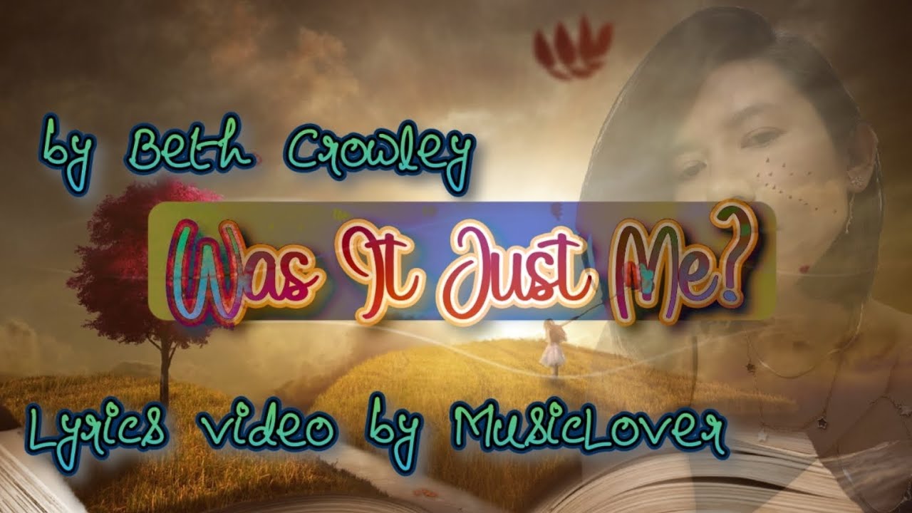 "Was it Just me?" (Beth Crowley)_Lyrics "Was it Just me?" (Beth Crowley)_Lyrics