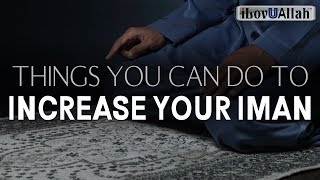 THINGS YOU CAN DO TO INCREASE YOUR IMAN