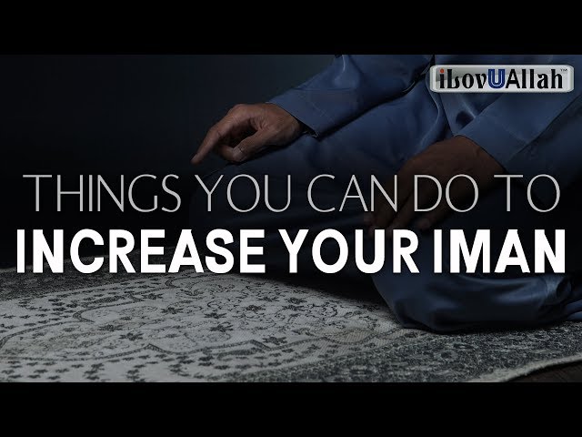 THINGS YOU CAN DO TO INCREASE YOUR IMAN class=