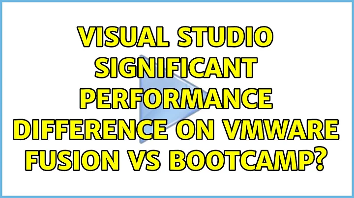 Visual Studio: significant performance difference on VMware Fusion vs Bootcamp? (8 Solutions!!)