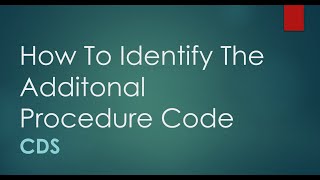 CDS Training   Step-by-Step Import Guide   Part 5 – Identify the additional procedure code