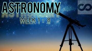 ASTRONOMY: EXPLORING TIME AND SPACE  II  COURSERA  II  WEEK 1-8 II