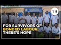 For survivors of bonded labour, there&#39;s hope