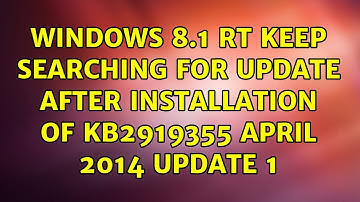 Windows 8.1 RT keep searching for update after installation of KB2919355 April 2014 Update 1