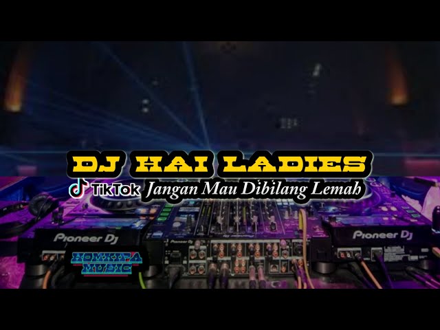 DJ HAI LADIES || JANGAN MAU DIBILANG LEMAH REMIX FULL BASS class=