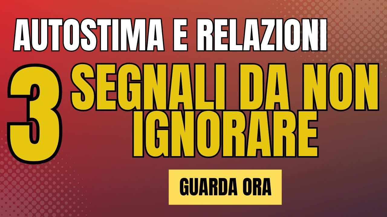 Autostima e Relazioni: 3 Segnali da NON ignorare - YouTube