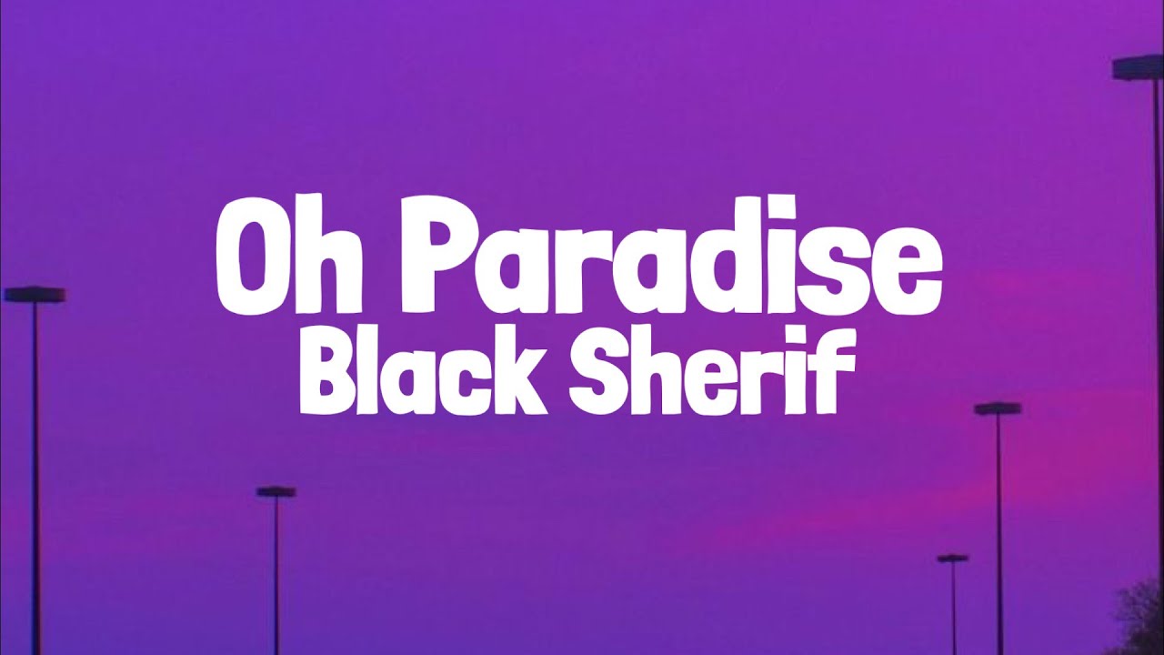 Black Sherif— oh Paradise [official video Lyrics] #thevillianineverwas