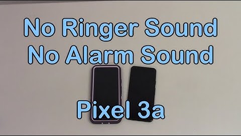 Google Pixel 3a Phone: Ringer & Alarm Sounds Don