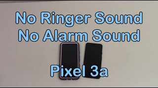 Google Pixel 3a Phone: Ringer & Alarm Sounds Don't Work!