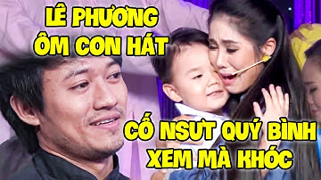 CỐ NSƯT QUÝ BÌNH KHÔNG KIỀM ĐƯỢC NƯỚC MẮT khi xem LÊ PHƯƠNG ÔM CON TRAI VỪA KHÓC VỪA HÁT