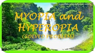 MYOPIA AND HYPEROPIA (SOLVED PROBLEM)