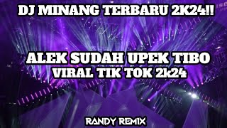 DJ MINANG ALEK SUDAH UPEK TIBO VIRAL TIK TOK 2K24!!