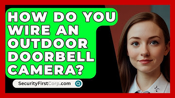 How Do You Wire An Outdoor Doorbell Camera? - SecurityFirstCorp.com