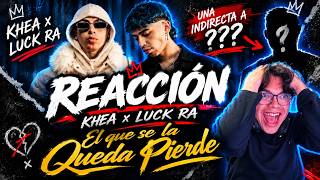 🔥 REACCIONANDO A KHEA Y LUCK RA - “EL QUE SE LA QUEDA PIERDE” 😳 | ¡TEMAZO!