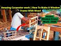 Amazing Carpenter work | How To Make A Window Frame With Wood | Wooden Window Frame Work design 2022