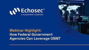 How Federal Government Agencies Can Leverage Open-Source Intelligence | Webinar Highlight