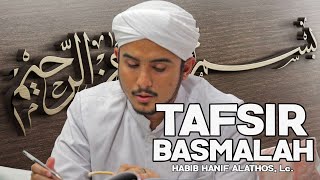 HABIB HANIF TAFSIR MAKNA BASMALAH KAJIAN ISLAM TAFSIR SURAT PENDEK, MAJELIS AL BAHJAH.