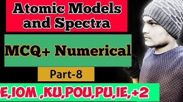 (Atomic models and spectra) modern physics part -8for IOE,IOM,KU, PU, POU IE,+2 till now Every MCQ