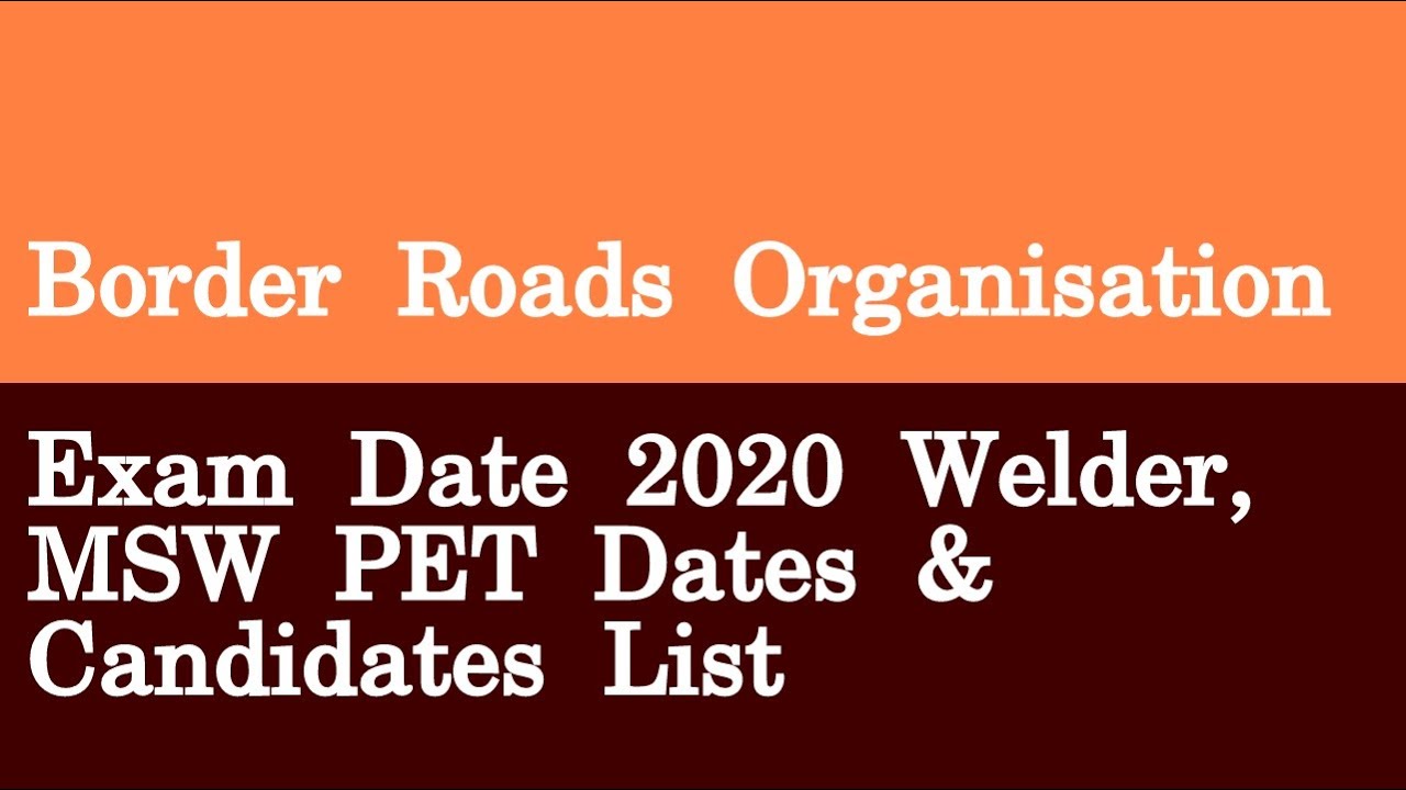 Border Roads Organisation Exam Date 2020 Welder, MSW PET Dates & Candidates List