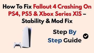 How To Fix Fallout 4 Crashing On PS4, PS5 & Xbox Series X|S – Stability & Mod Fix