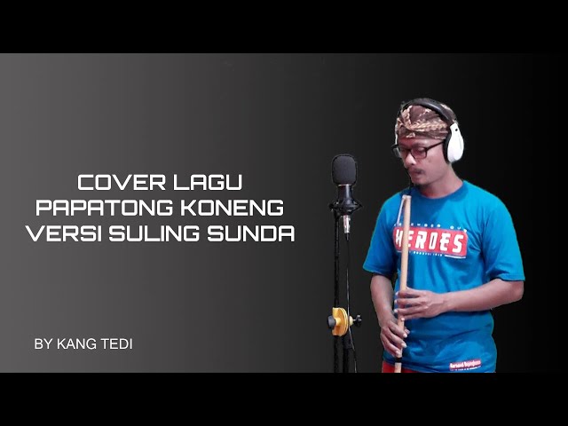 COVER LAGU 'PAPATONG KONENG' ALBUM BAH DADENG VERSI SULING SUNDA--BY KANG TEDI class=