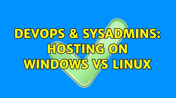 DevOps & SysAdmins: Hosting on Windows vs Linux (8 Solutions!!)