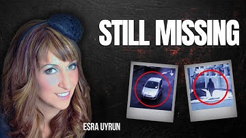 What Happened to Esra Uyrun? Missing Mothers Unexplained Disappearance
