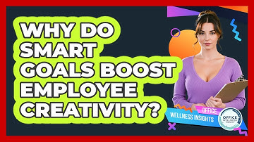 Why Do SMART Goals Boost Employee Creativity? - Office Wellness Insights