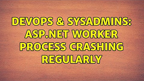DevOps & SysAdmins: ASP.NET Worker process crashing regularly (2 Solutions!!)