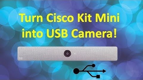 Cisco Kit Mini as USB Camera (USB Passthrough)