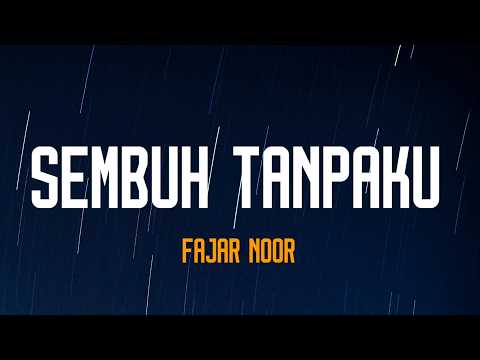 Sembuh Tanpaku – Fajar Noor | Lirik Lagu Indonesia