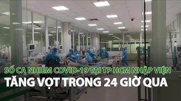 Số ca nhiễm Covid-19 tại TP HCM nhập viện tăng vọt trong 24 giờ qua| VTC14